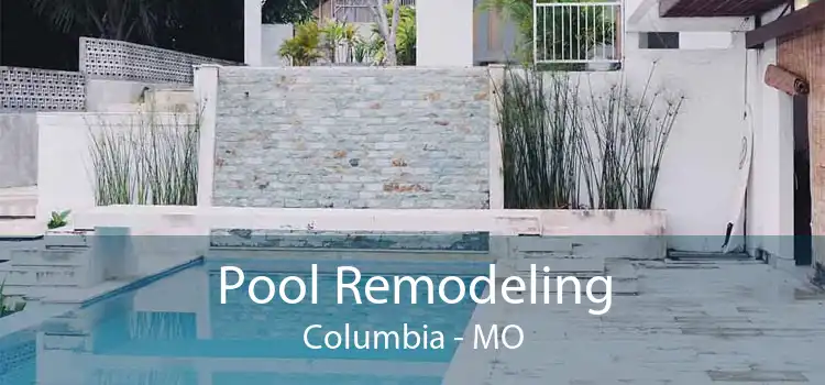 Pool Remodeling Columbia - MO