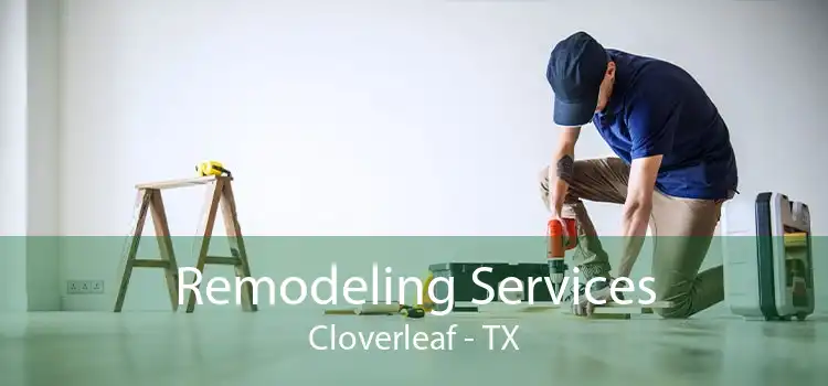 Remodeling Services Cloverleaf - TX