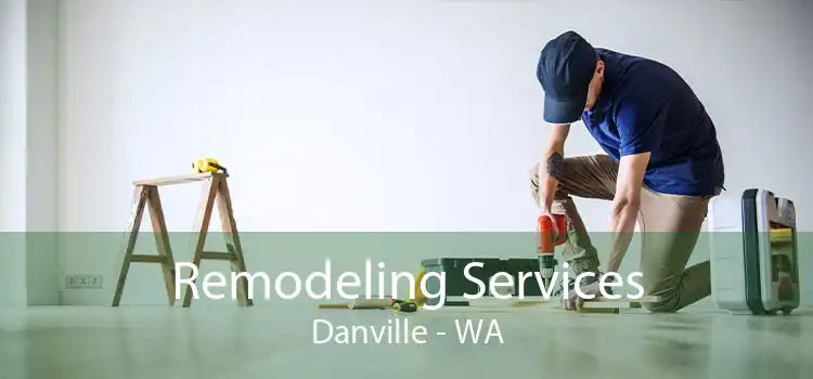 Remodeling Services Danville - WA