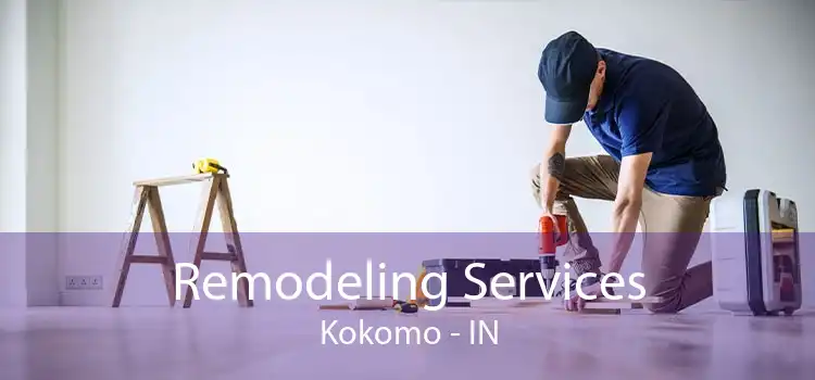 Remodeling Services Kokomo - IN