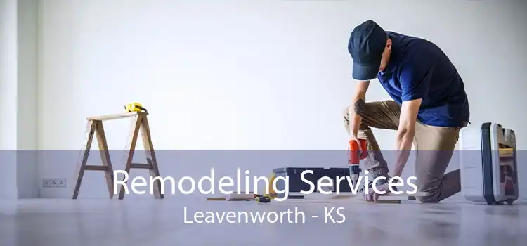 Remodeling Services Leavenworth - KS