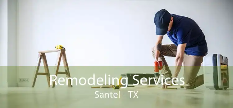 Remodeling Services Santel - TX