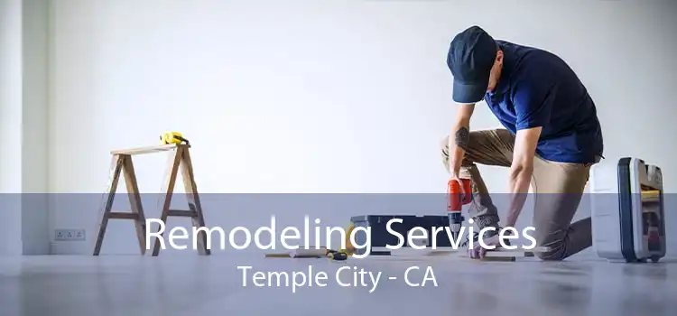 Remodeling Services Temple City - CA