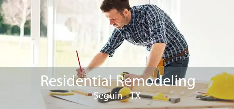 Residential Remodeling Seguin - TX